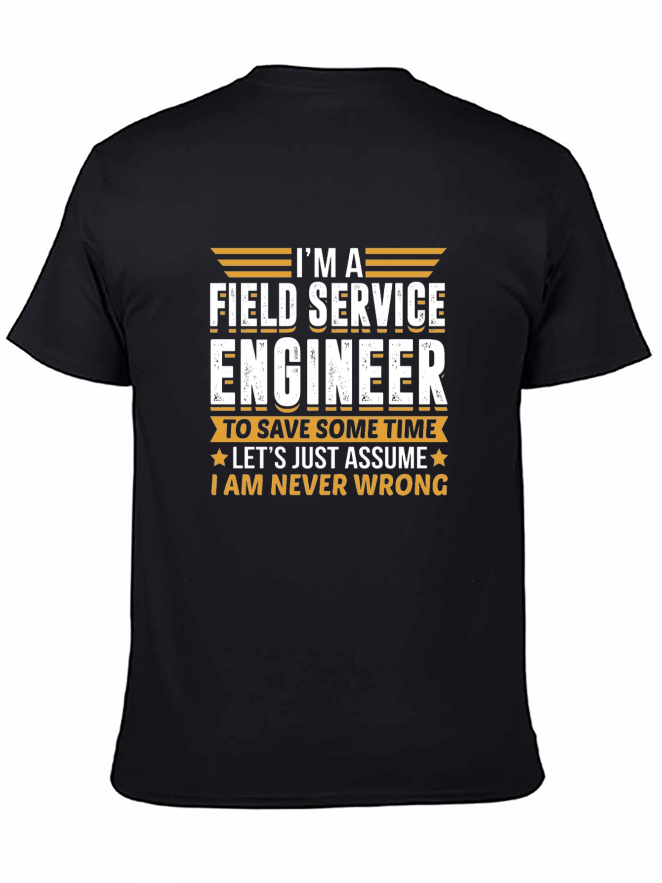 Field Service Engineer T-Shirt - Never Wrong Tee