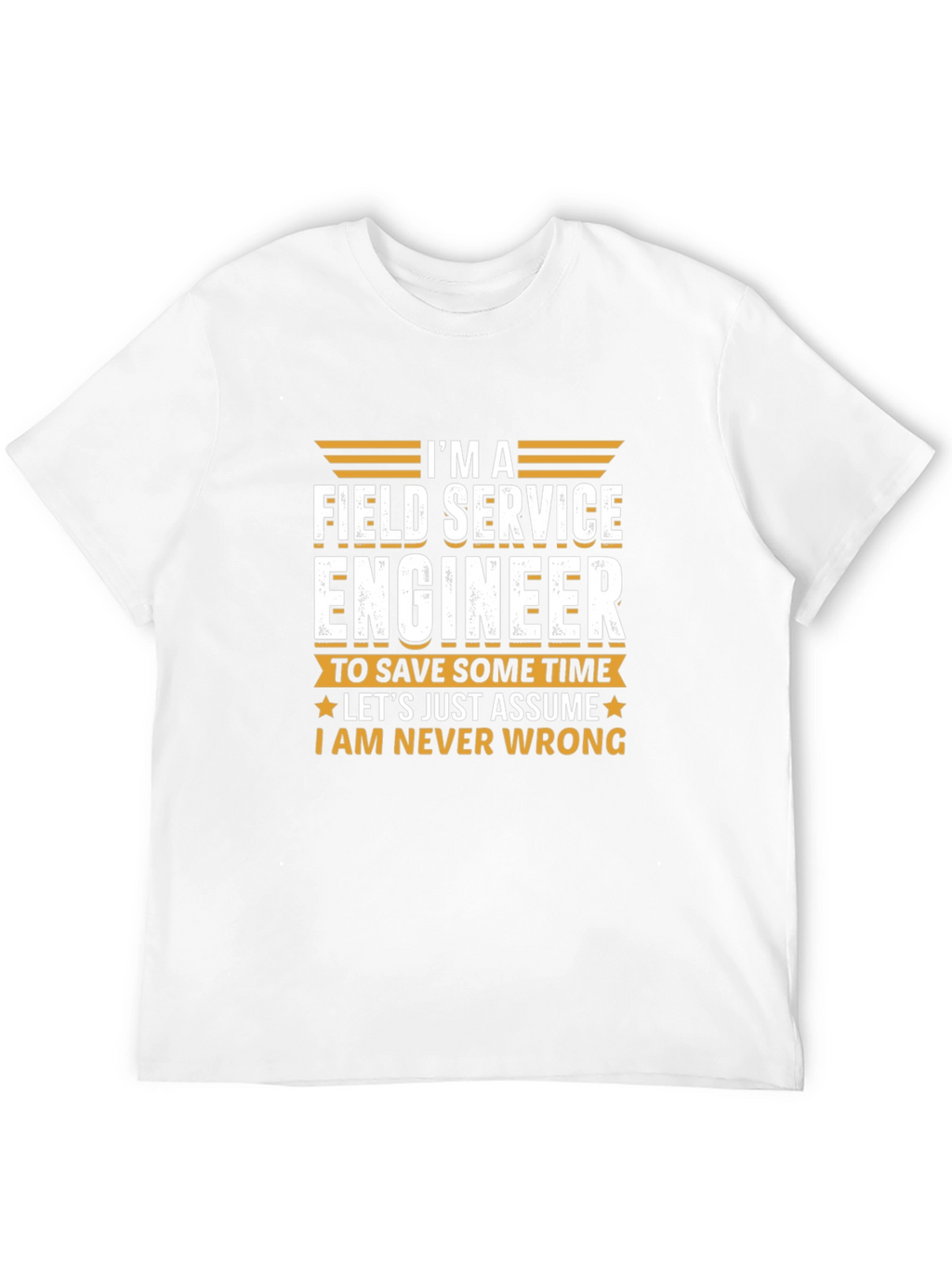 Field Service Engineer T-Shirt - Never Wrong Tee