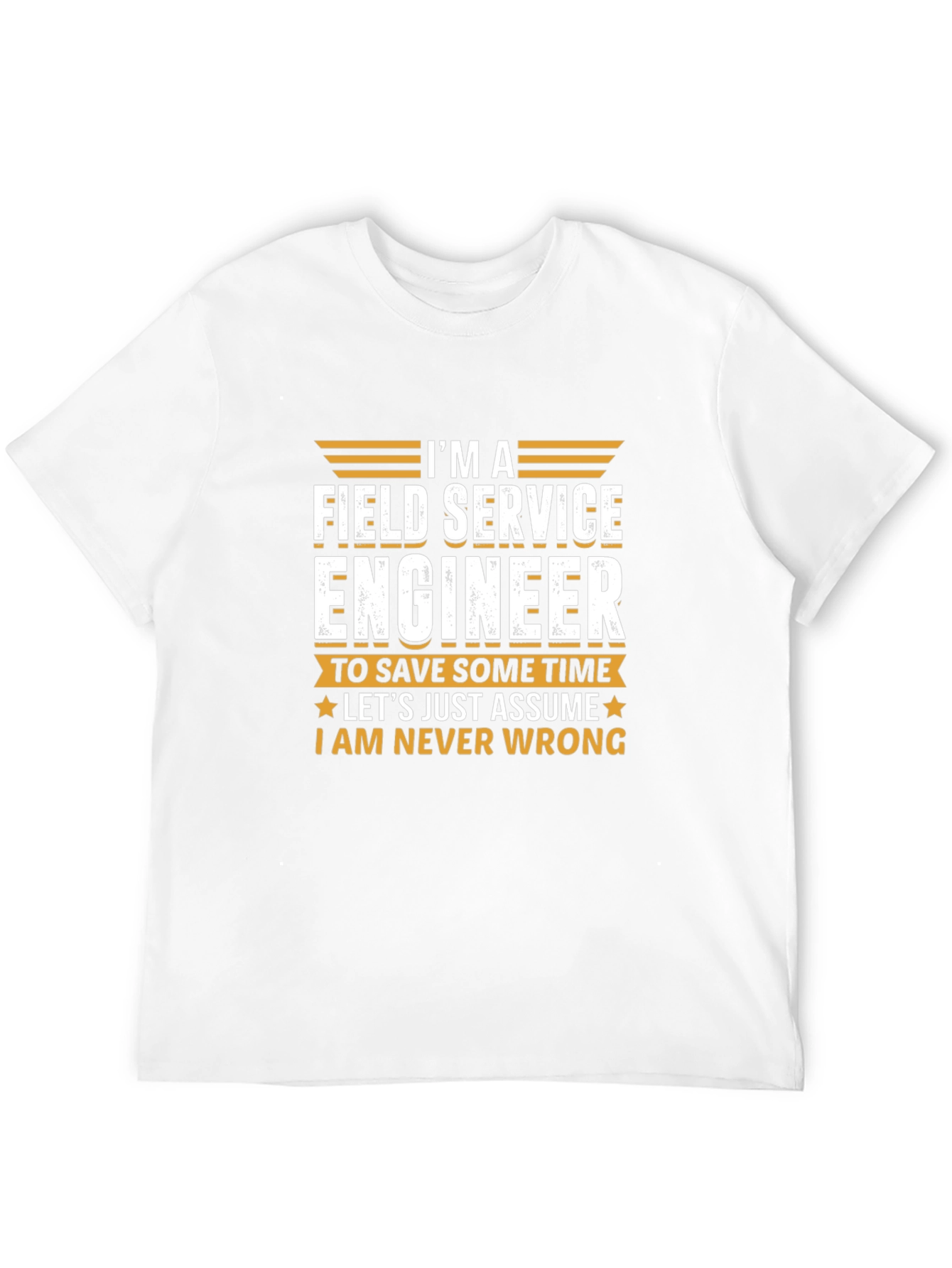 Field Service Engineer T-Shirt - Never Wrong Tee