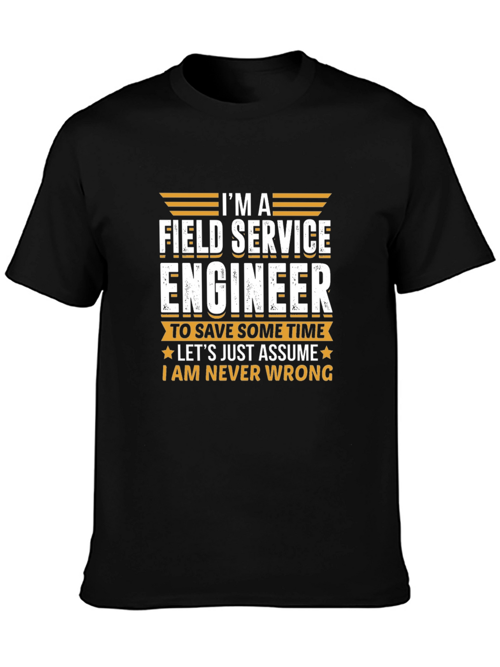 Field Service Engineer T-Shirt - Never Wrong Tee