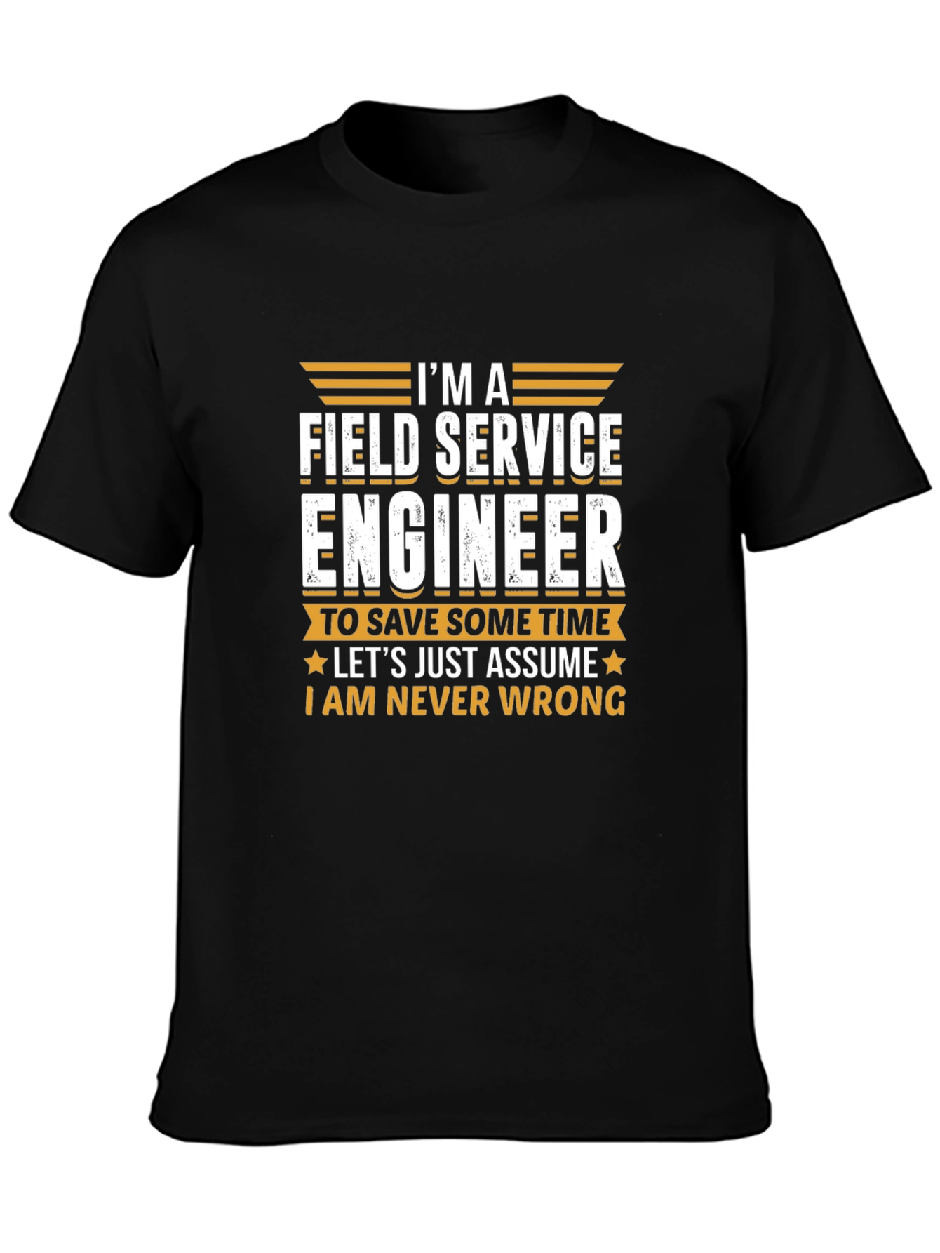 Field Service Engineer T-Shirt - Never Wrong Tee