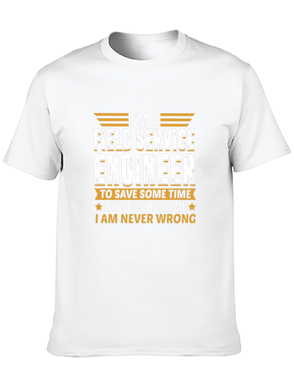 Field Service Engineer T-Shirt - Never Wrong Tee
