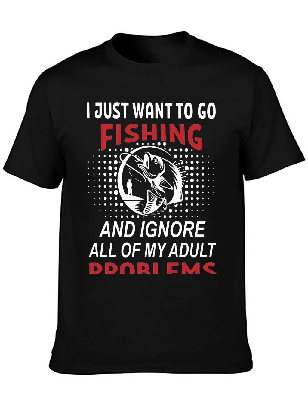 Fishing Graphic Tee - Adult Problems T-Shirt