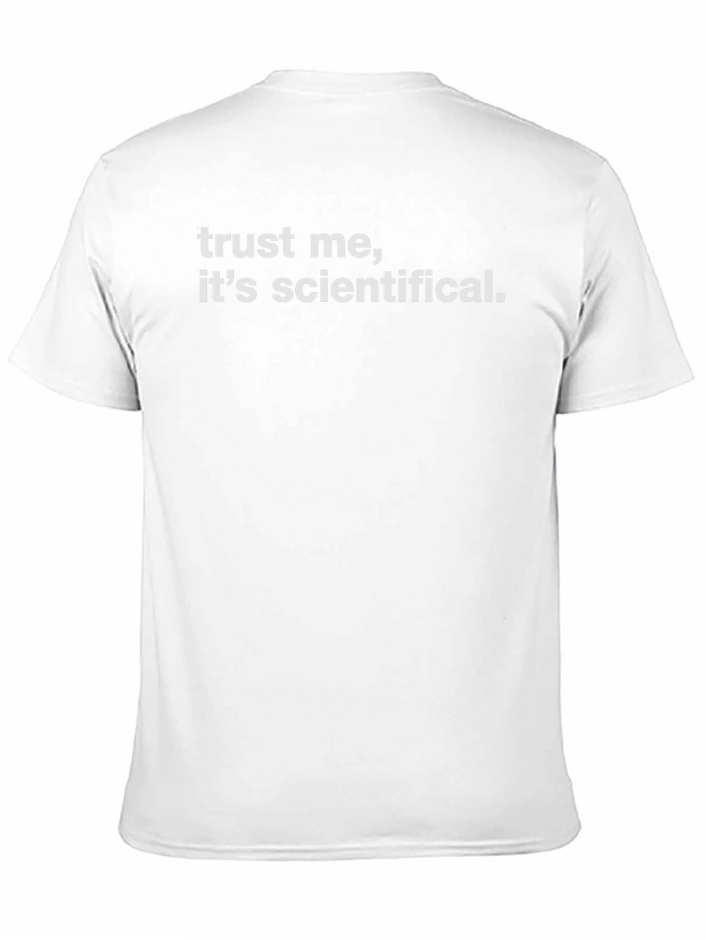 Trust Me Its Scientifical. Graphic T-Shirt