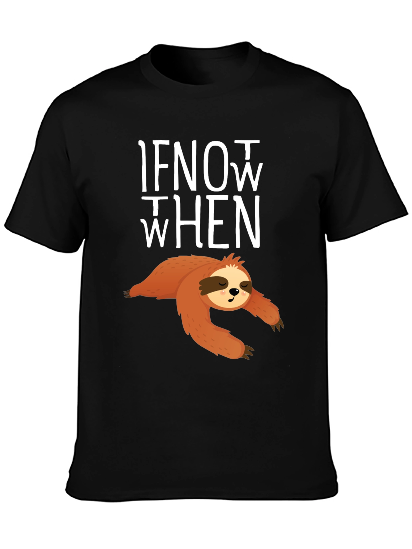 Sloth If Not Now When T-Shirt - Funny Lazy Animal Tee