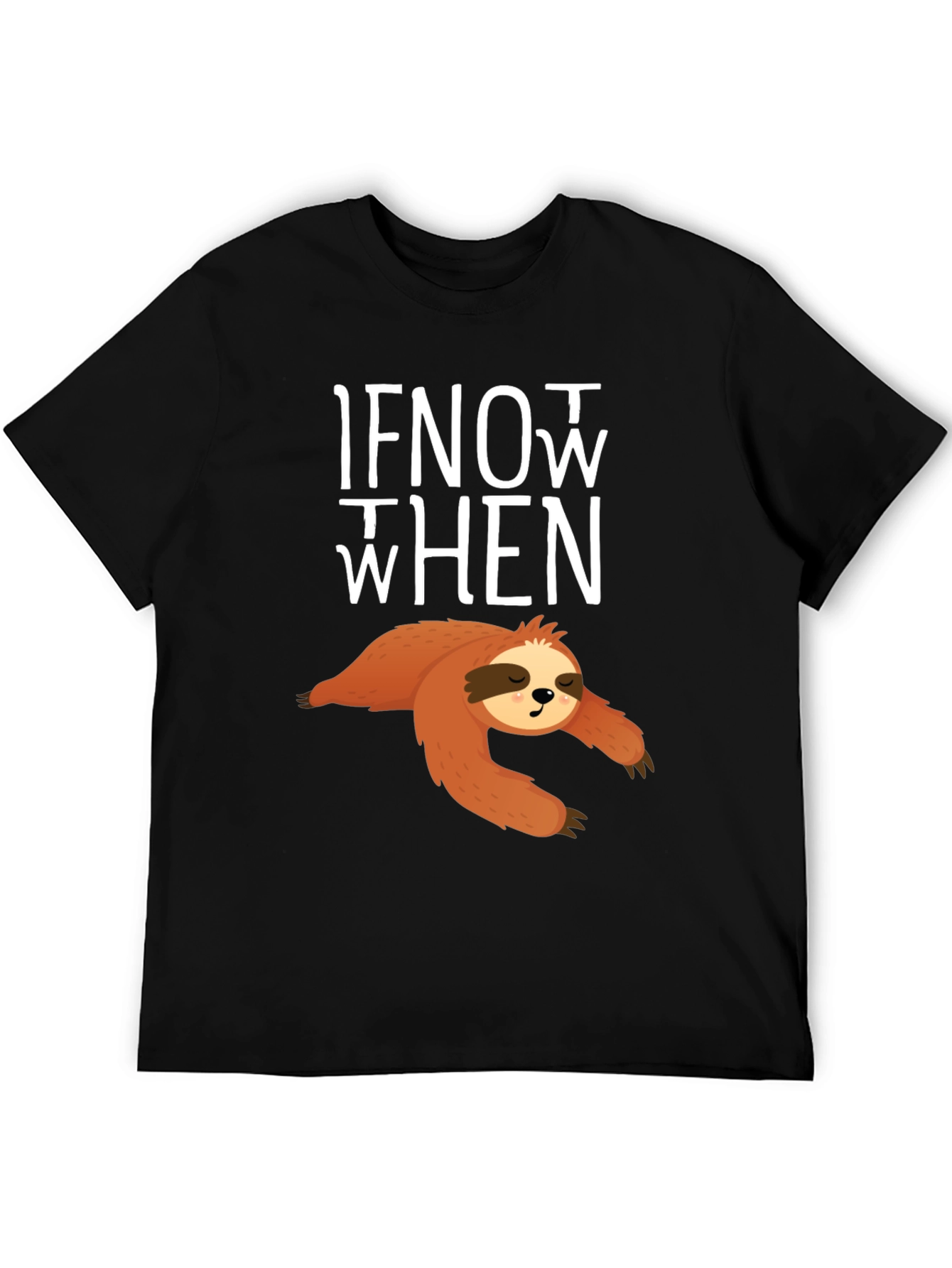 Sloth If Not Now When T-Shirt - Funny Lazy Animal Tee