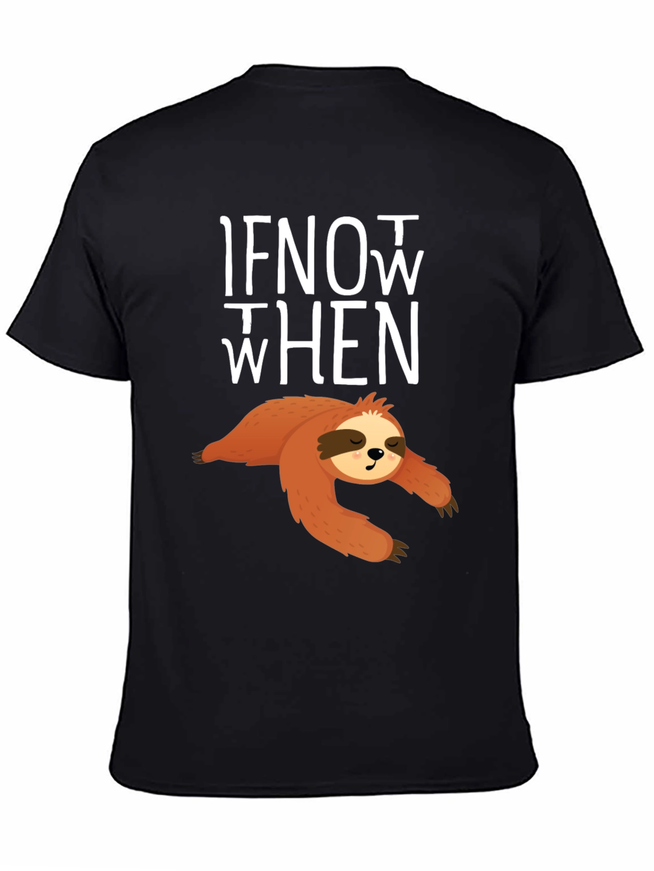 Sloth If Not Now When T-Shirt - Funny Lazy Animal Tee
