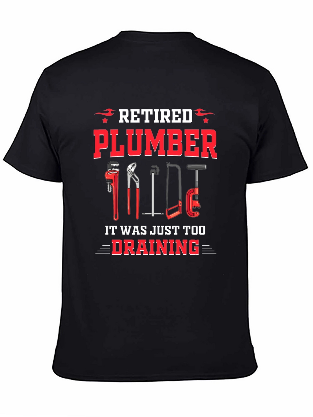 Retired Plumber T-Shirt - It Was Just Too Draining!