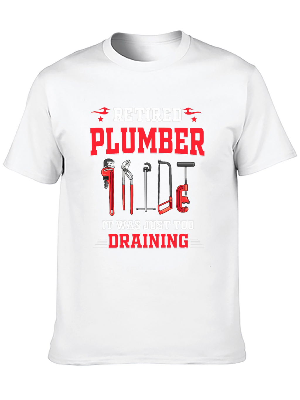 Retired Plumber T-Shirt - It Was Just Too Draining!