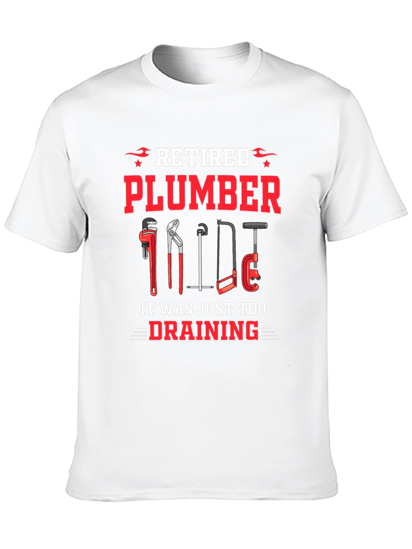 Retired Plumber T-Shirt - It Was Just Too Draining!