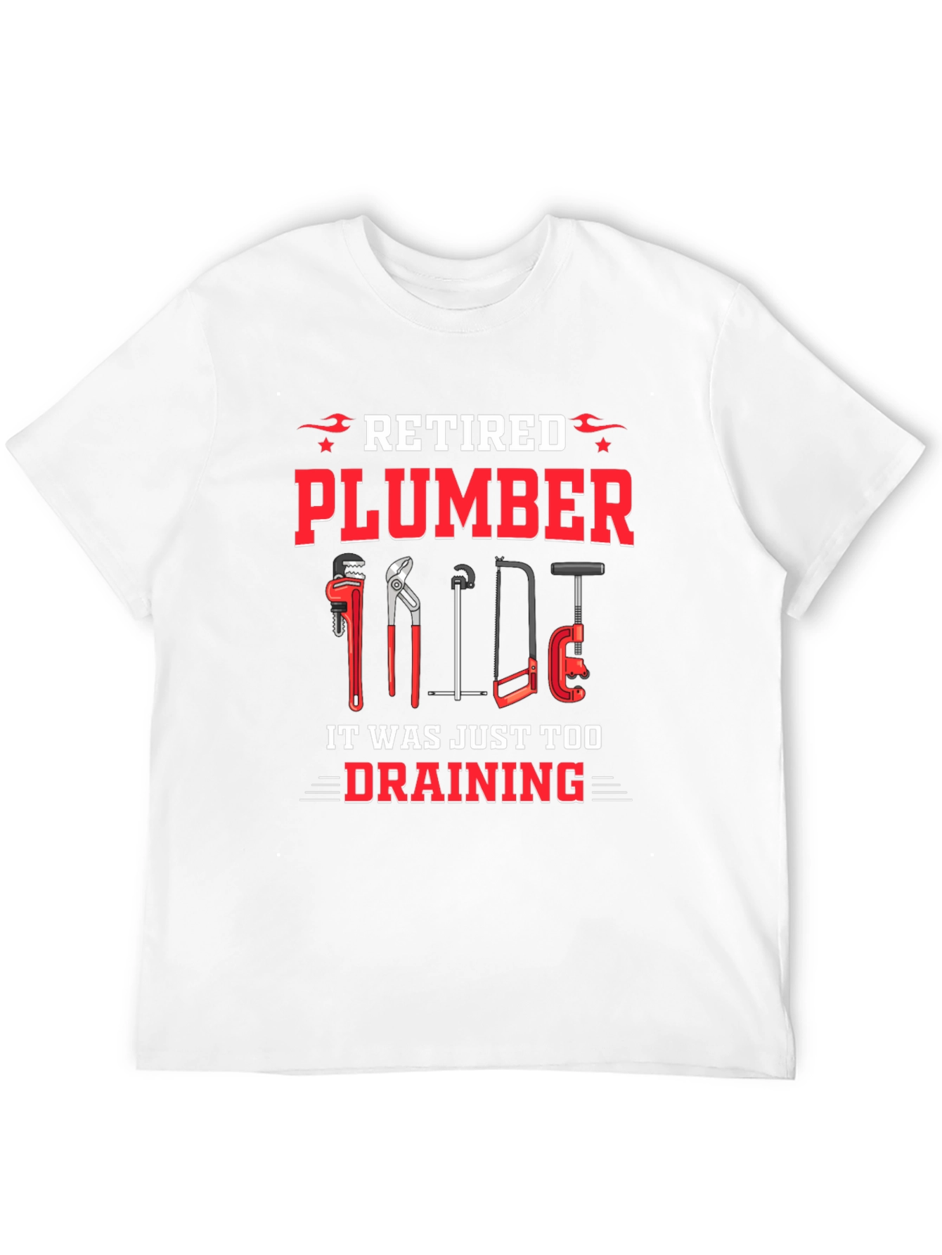 Retired Plumber T-Shirt - It Was Just Too Draining!
