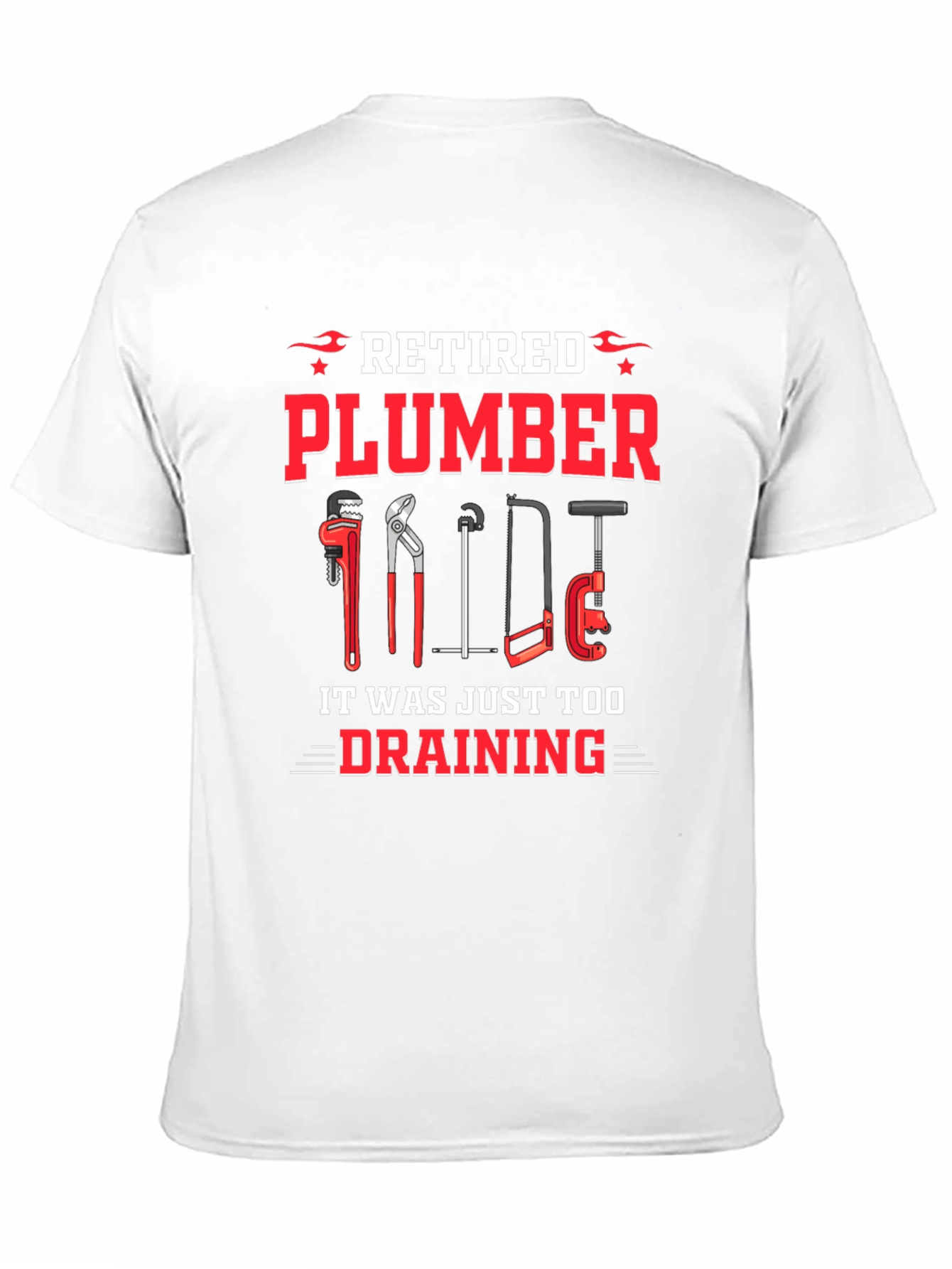Retired Plumber T-Shirt - It Was Just Too Draining!