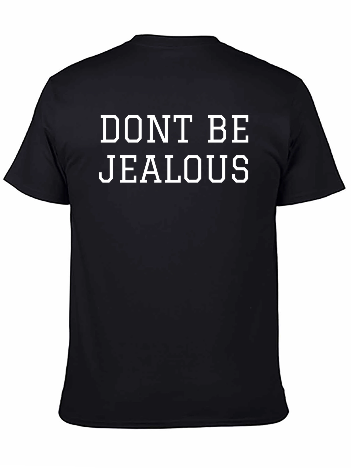 Dont Be Jealous Graphic T-Shirt - Casual Style
