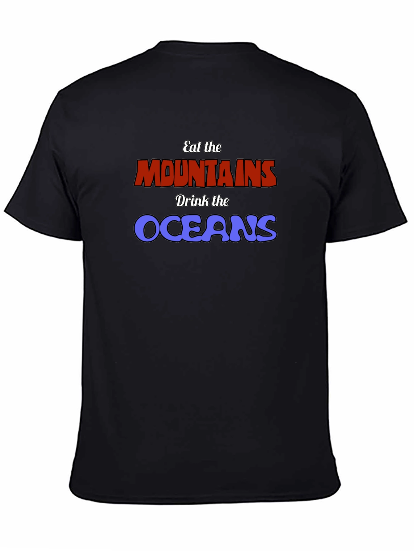 Eat The Mountains Drink The Oceans Graphic Tee