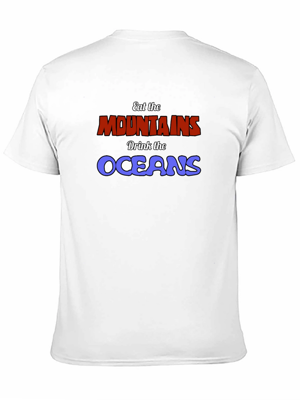Eat The Mountains Drink The Oceans Graphic Tee