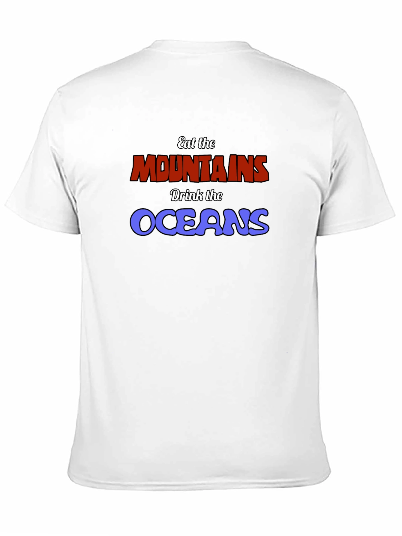 Eat The Mountains Drink The Oceans Graphic Tee