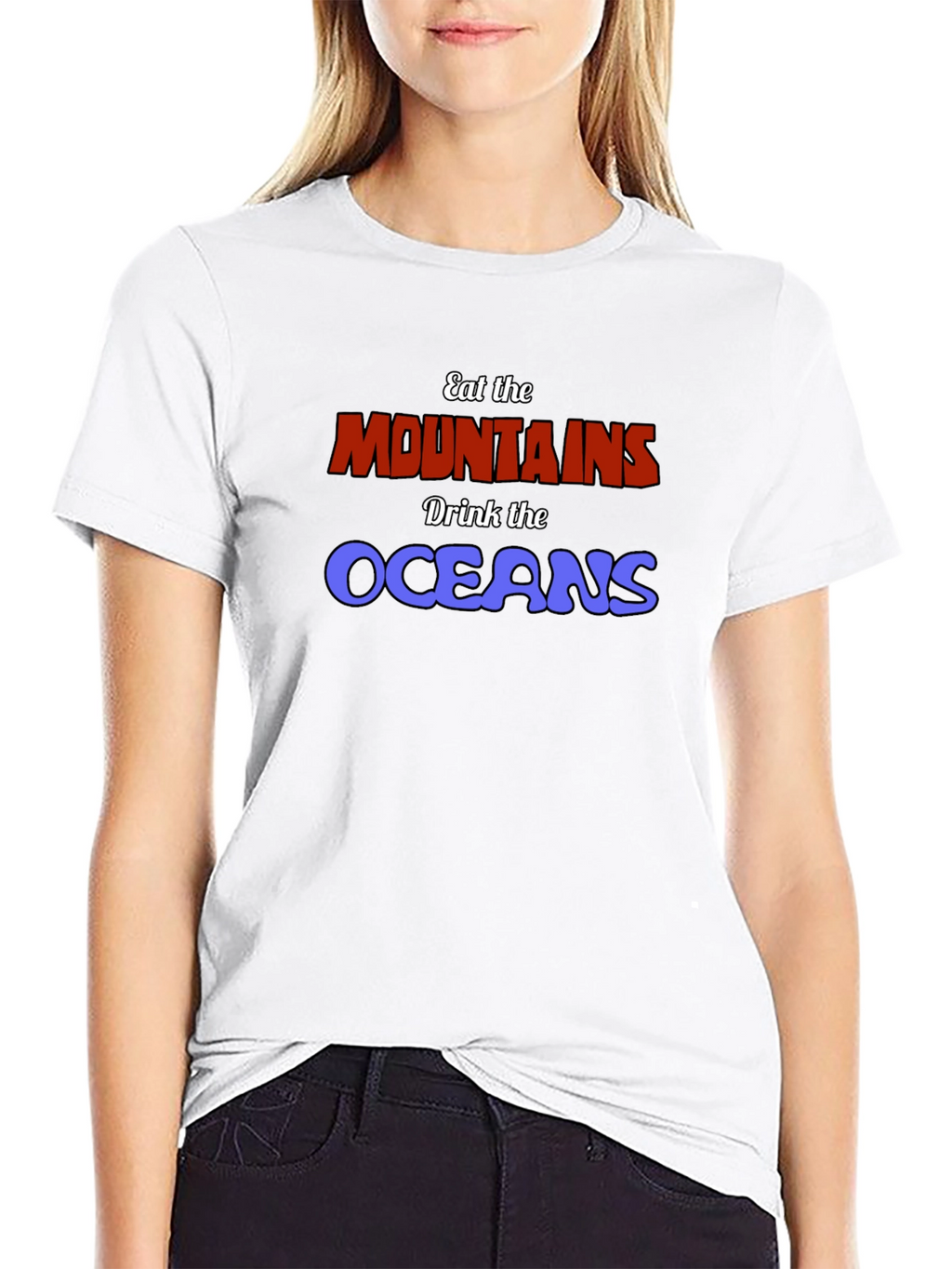 Eat The Mountains Drink The Oceans Graphic Tee