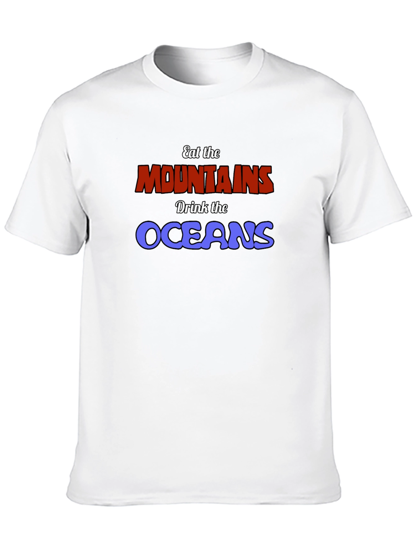Eat The Mountains Drink The Oceans Graphic Tee