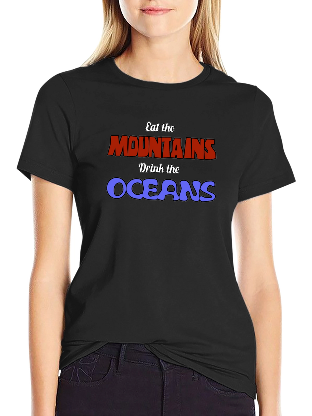 Eat The Mountains Drink The Oceans Graphic Tee