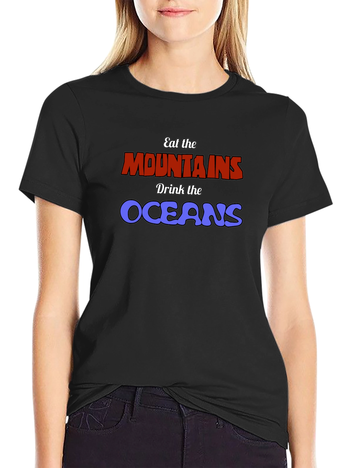 Eat The Mountains Drink The Oceans Graphic Tee