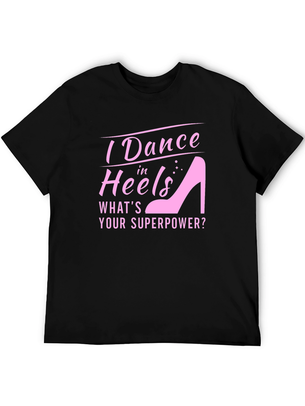 I Dance in Heels Graphic Tee - Superpower T-Shirt