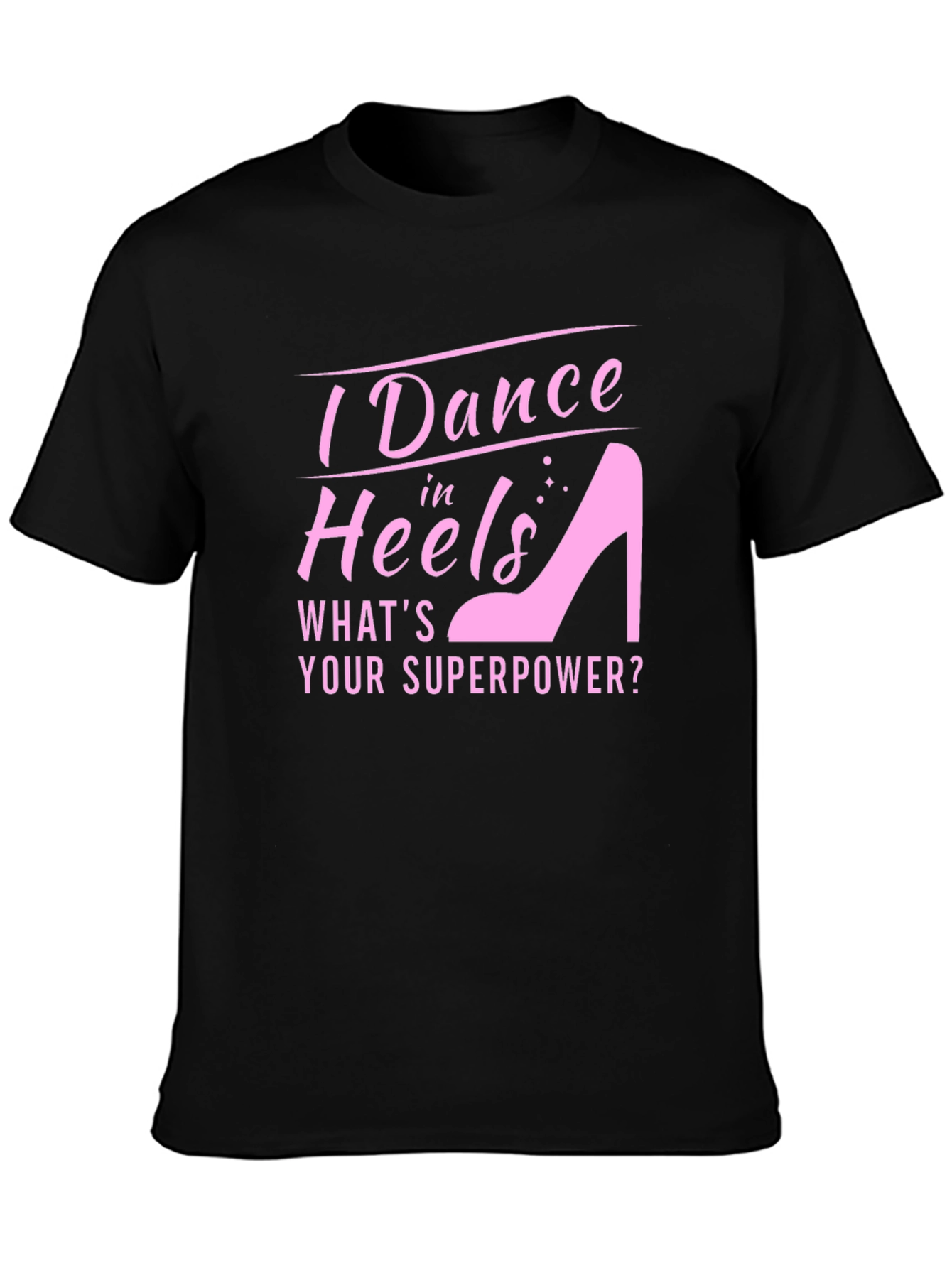 I Dance in Heels Graphic Tee - Superpower T-Shirt