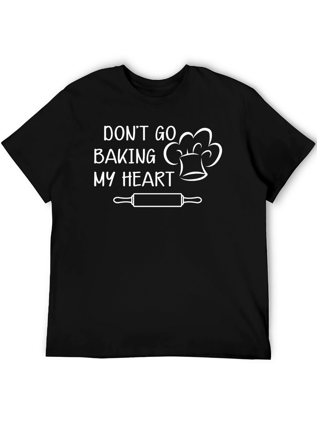 Dont Go Baking My Heart Funny Chef T-Shirt