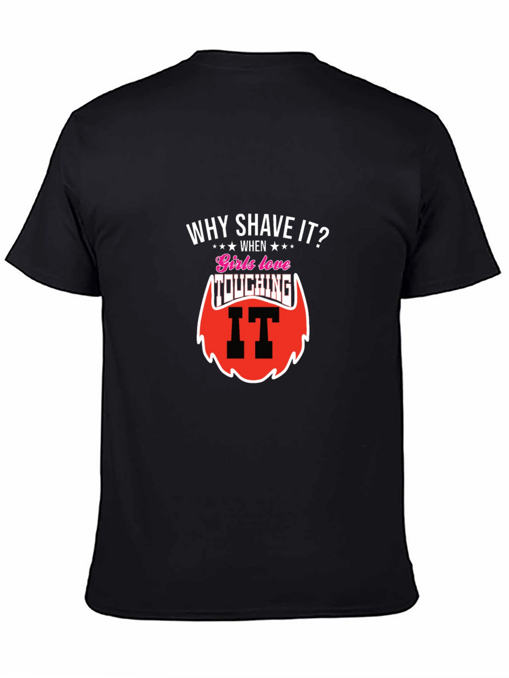 Why Shave It? Funny Beard T-Shirt