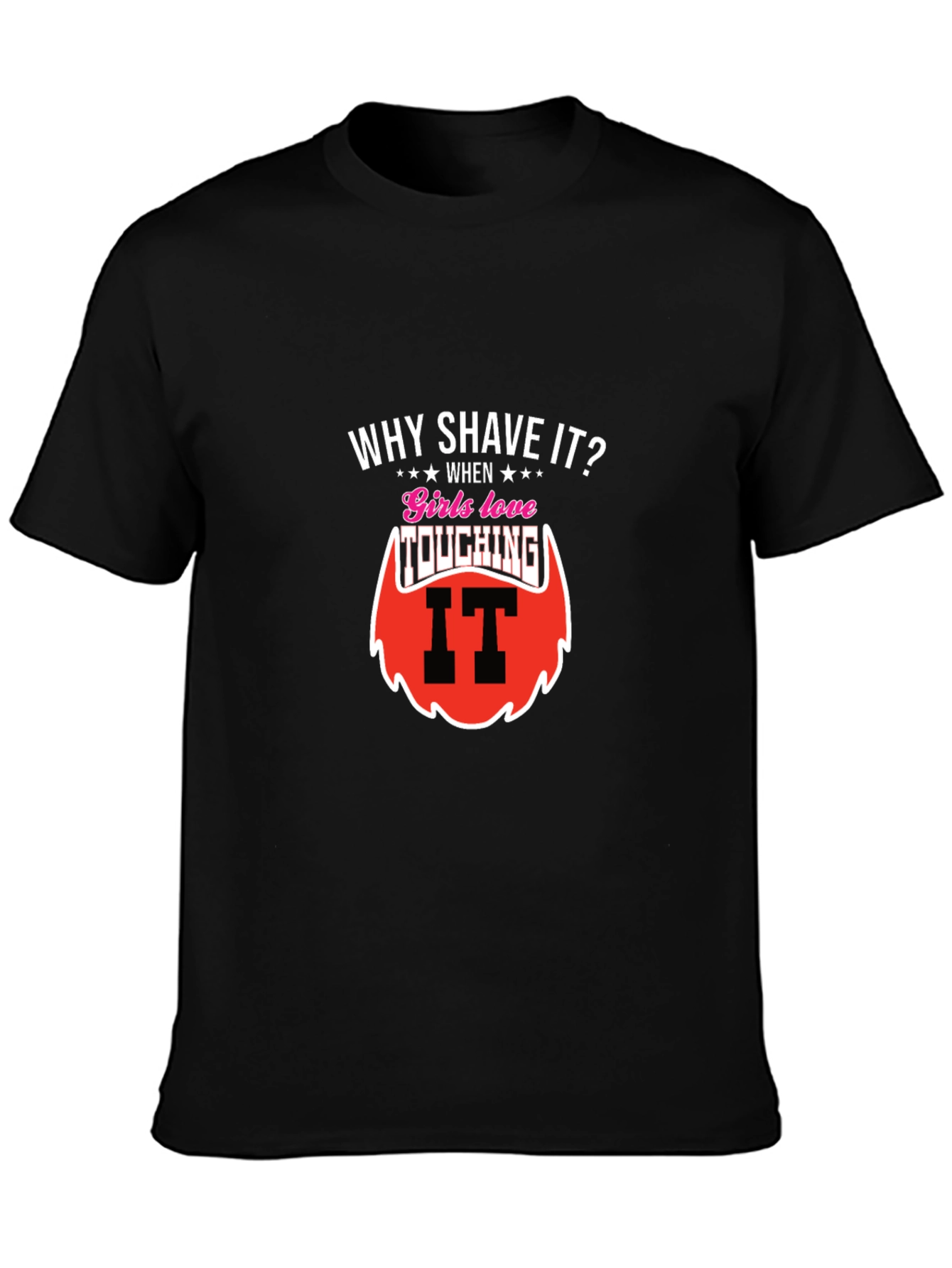 Why Shave It? Funny Beard T-Shirt