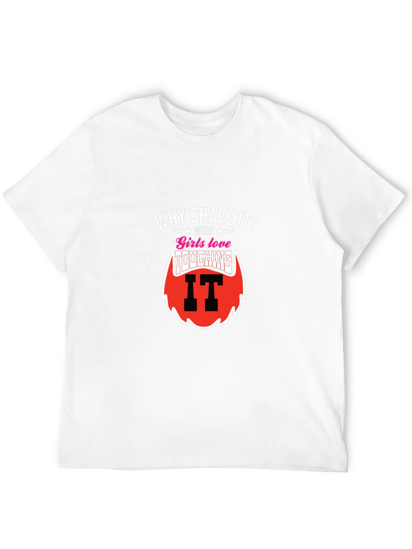 Why Shave It? Funny Beard T-Shirt