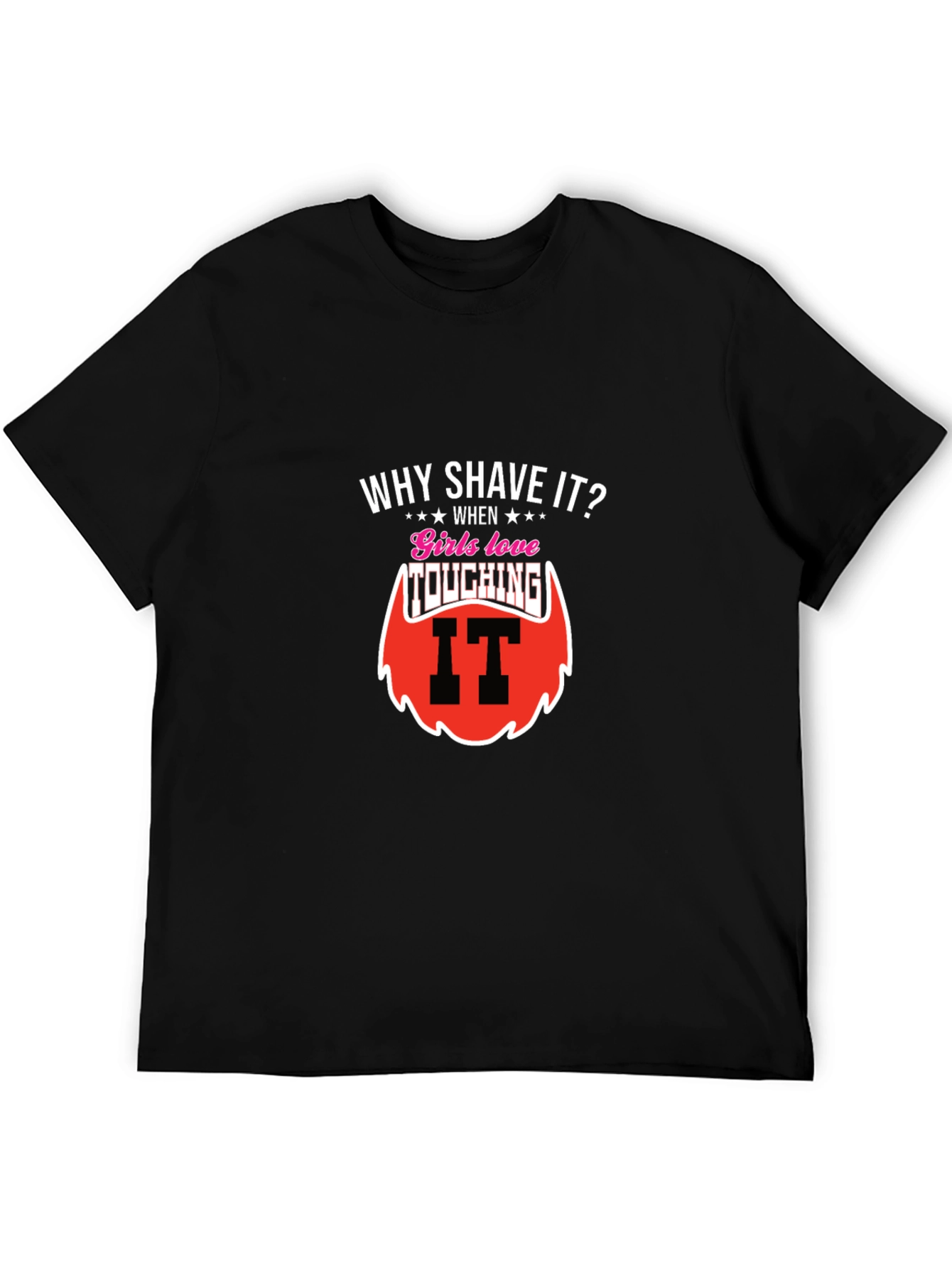 Why Shave It? Funny Beard T-Shirt