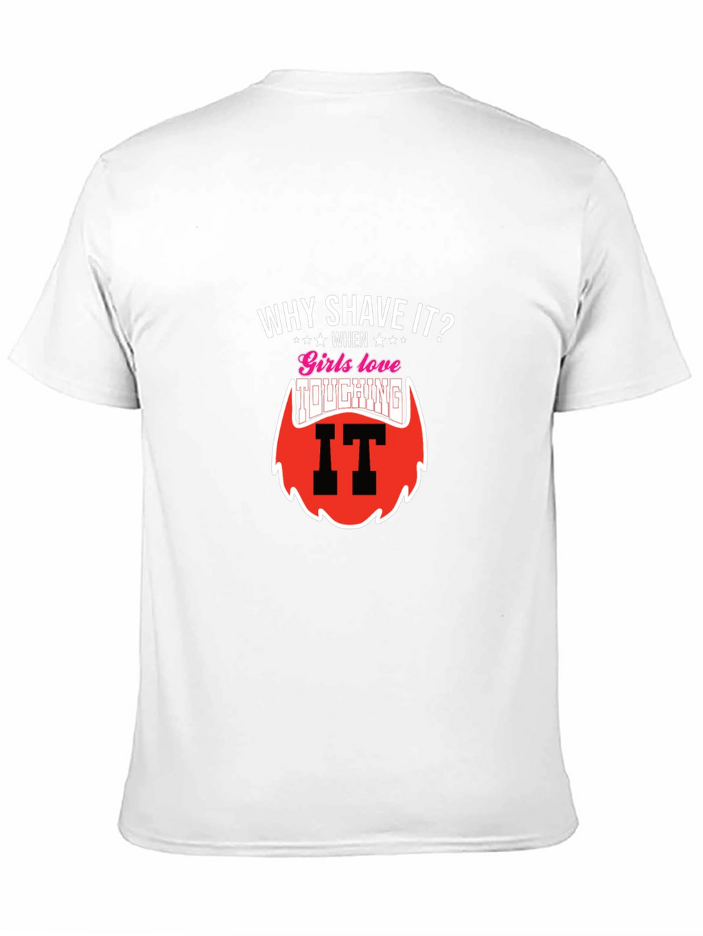 Why Shave It? Funny Beard T-Shirt