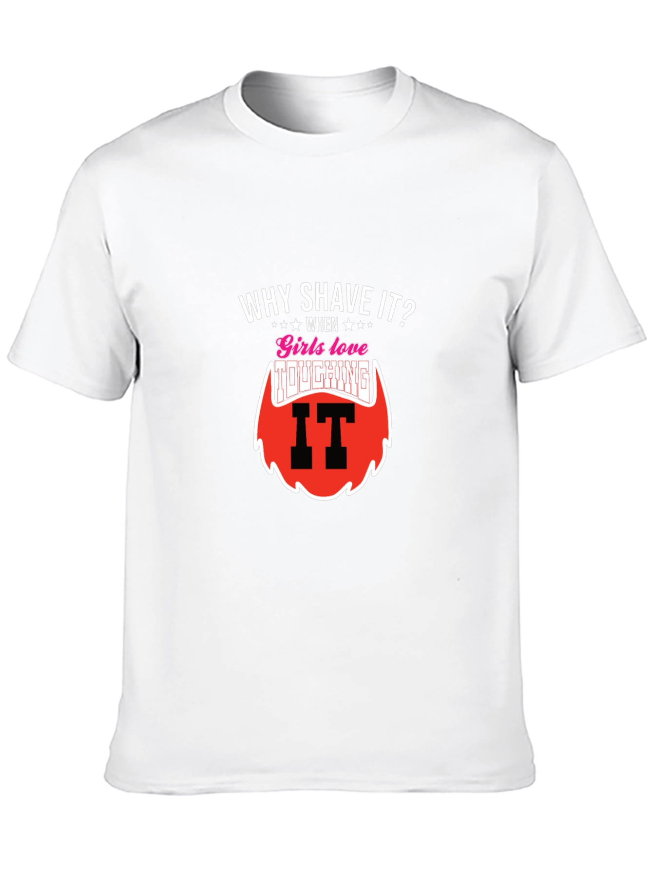 Why Shave It? Funny Beard T-Shirt