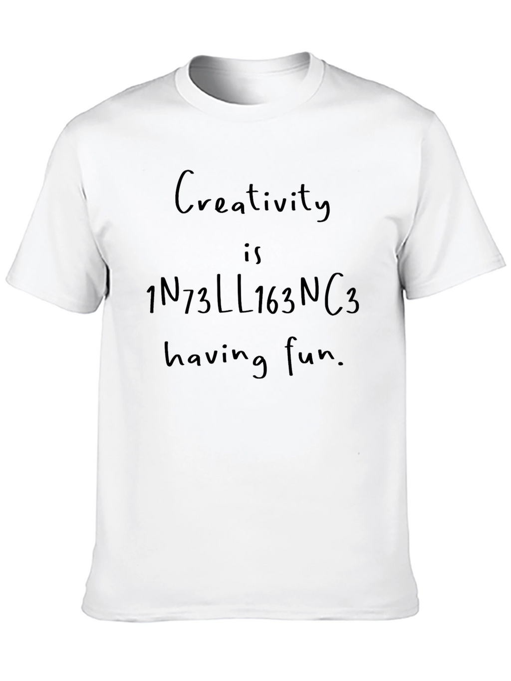 Creativity is Intelligence Having Fun T-Shirt