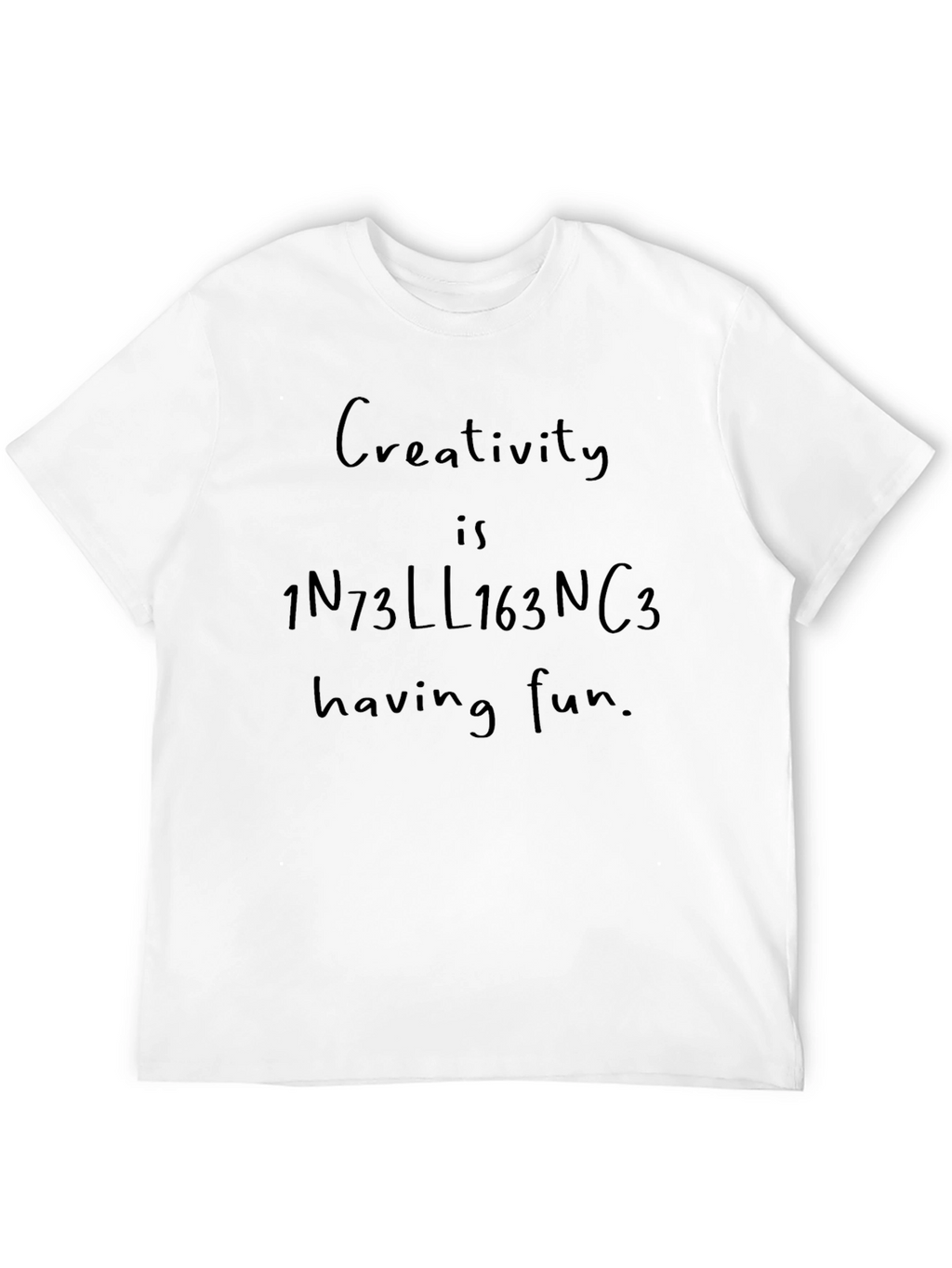 Creativity is Intelligence Having Fun T-Shirt