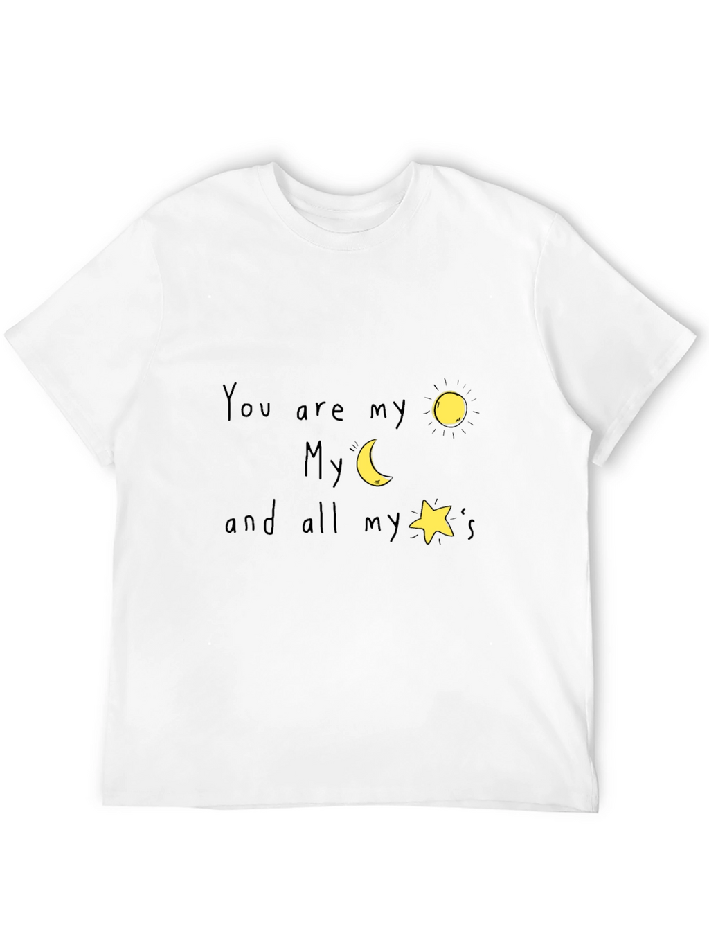 You are my sun moon and stars T-Shirt