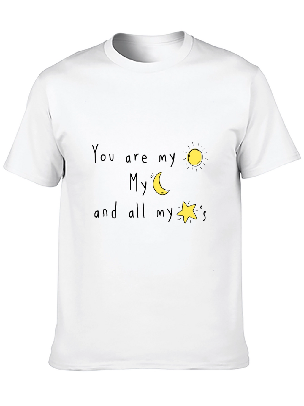You are my sun moon and stars T-Shirt