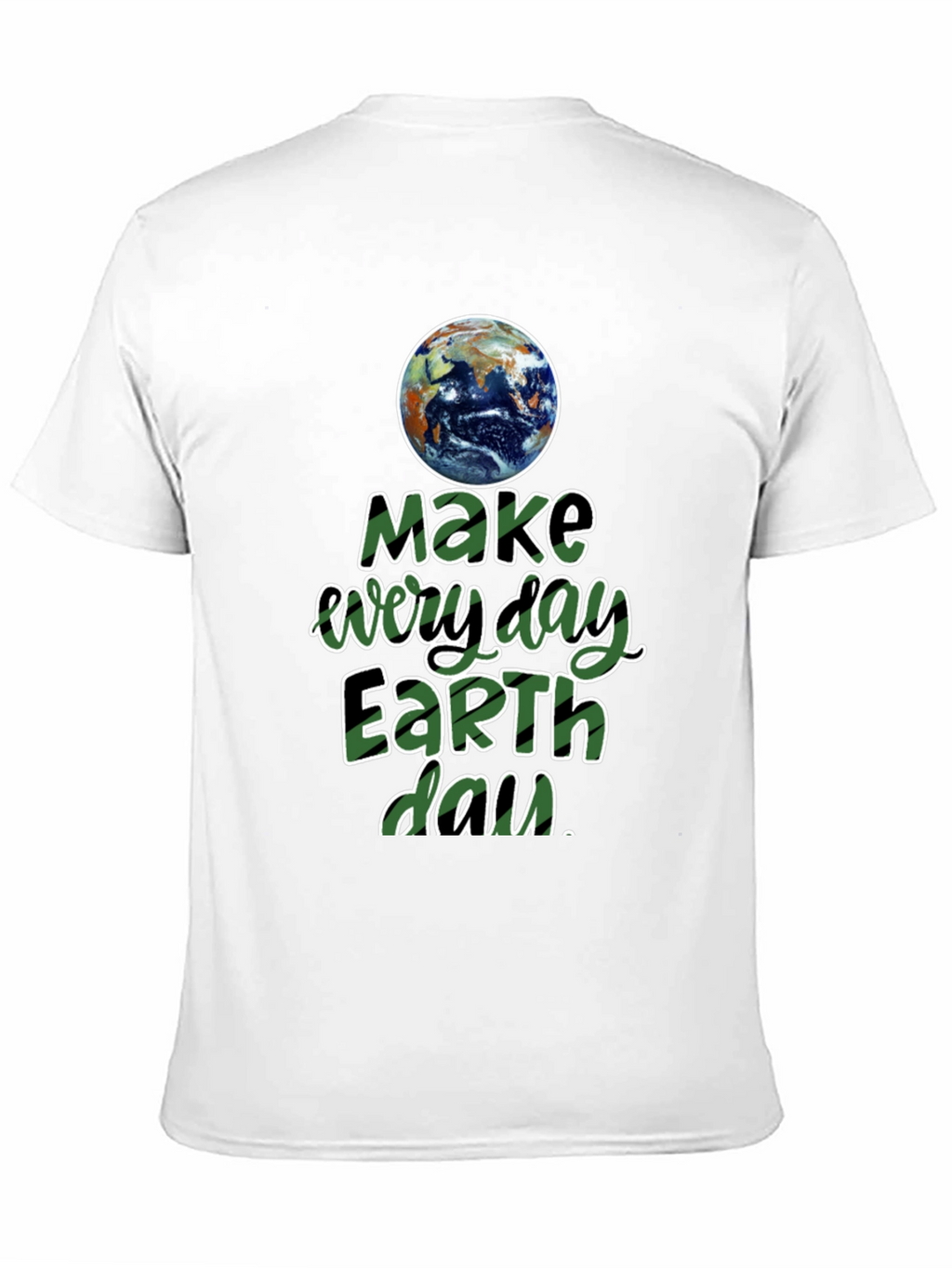 Earth Day T-Shirt - Make Every Day Earth Day!