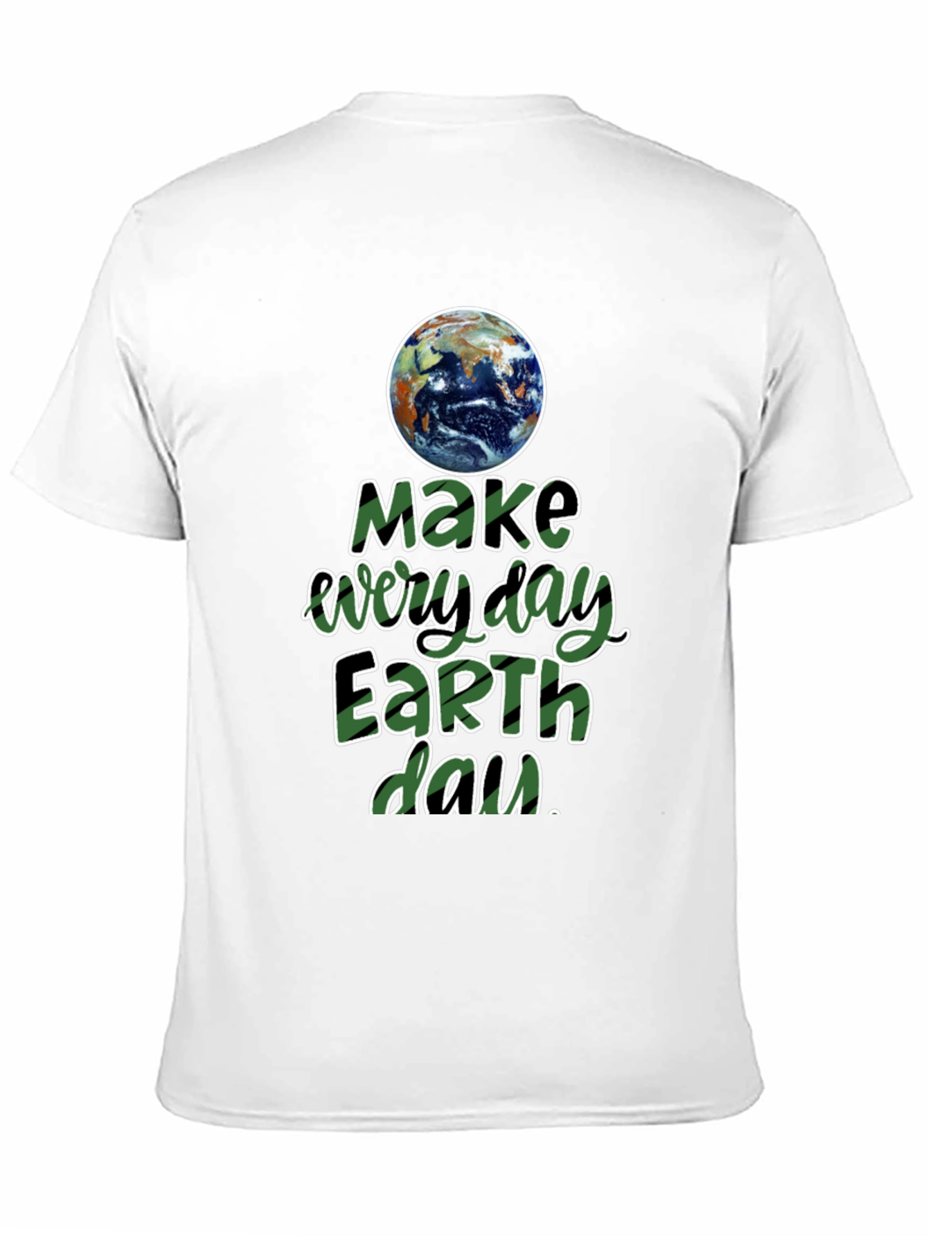 Earth Day T-Shirt - Make Every Day Earth Day!