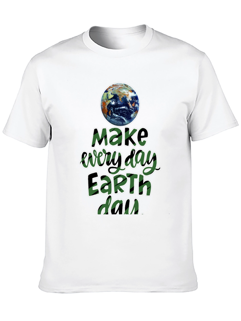 Earth Day T-Shirt - Make Every Day Earth Day!