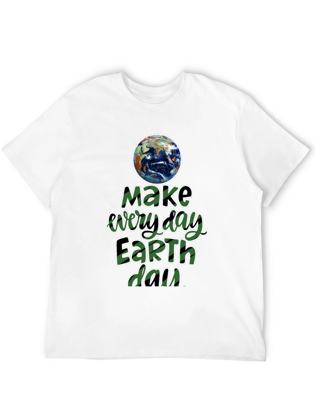 Earth Day T-Shirt - Make Every Day Earth Day!