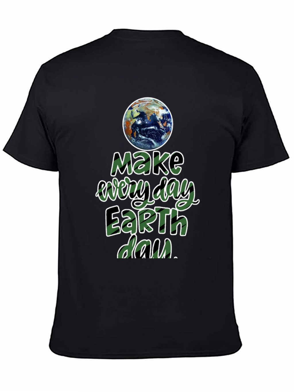 Earth Day T-Shirt - Make Every Day Earth Day!