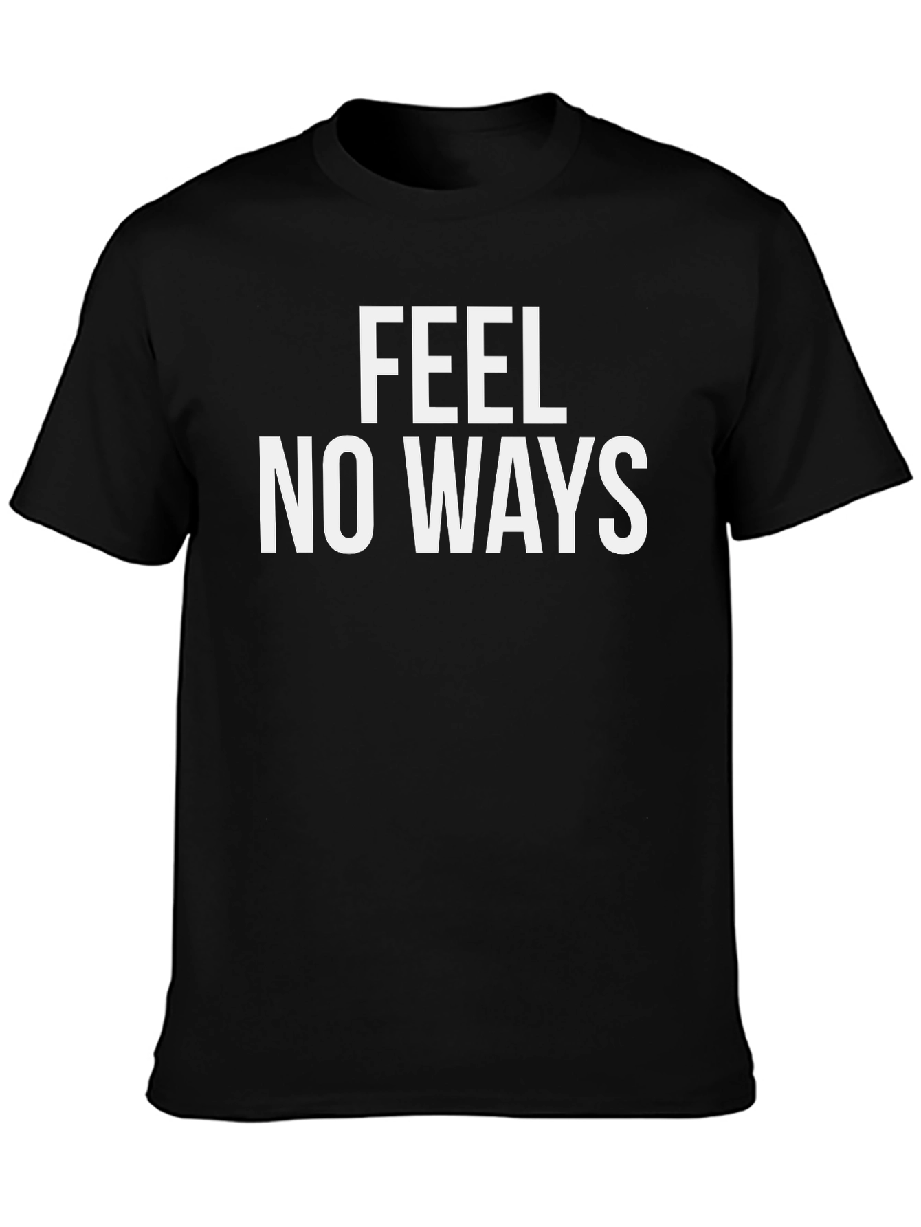 Feel No Ways T-Shirt