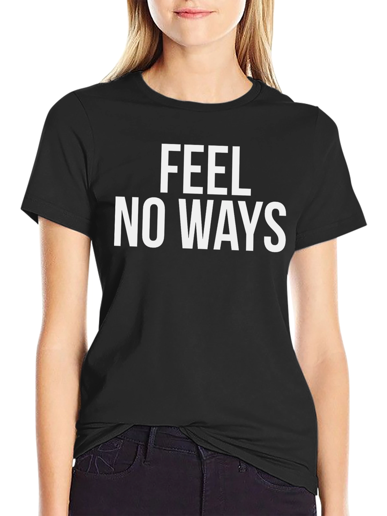 Feel No Ways T-Shirt