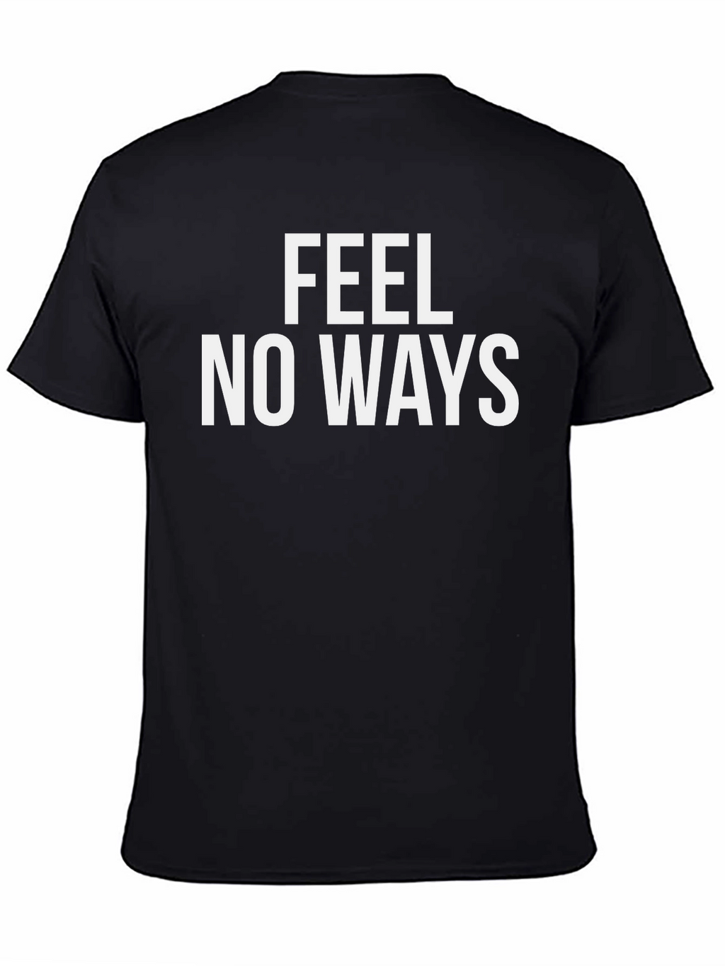 Feel No Ways T-Shirt
