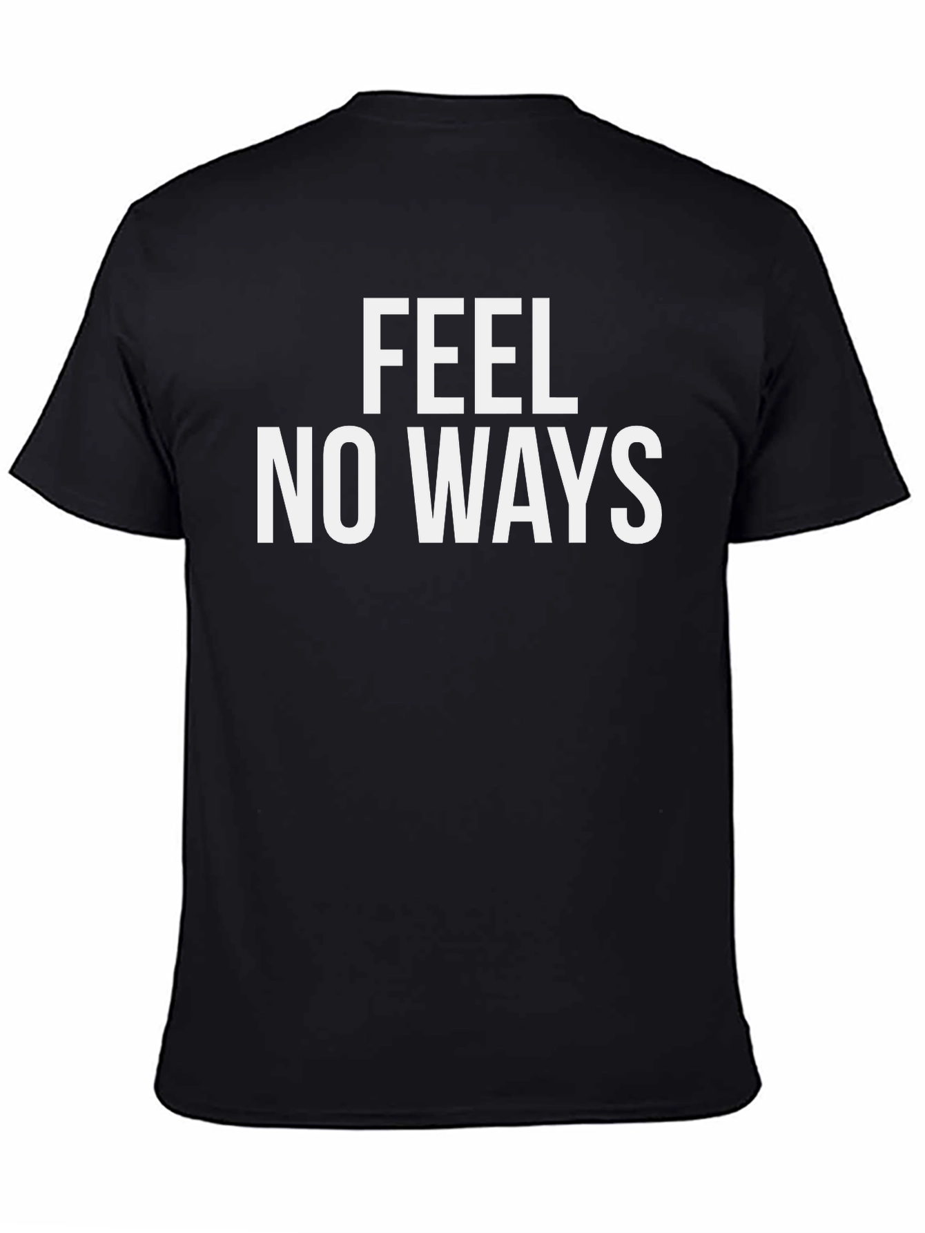 Feel No Ways T-Shirt