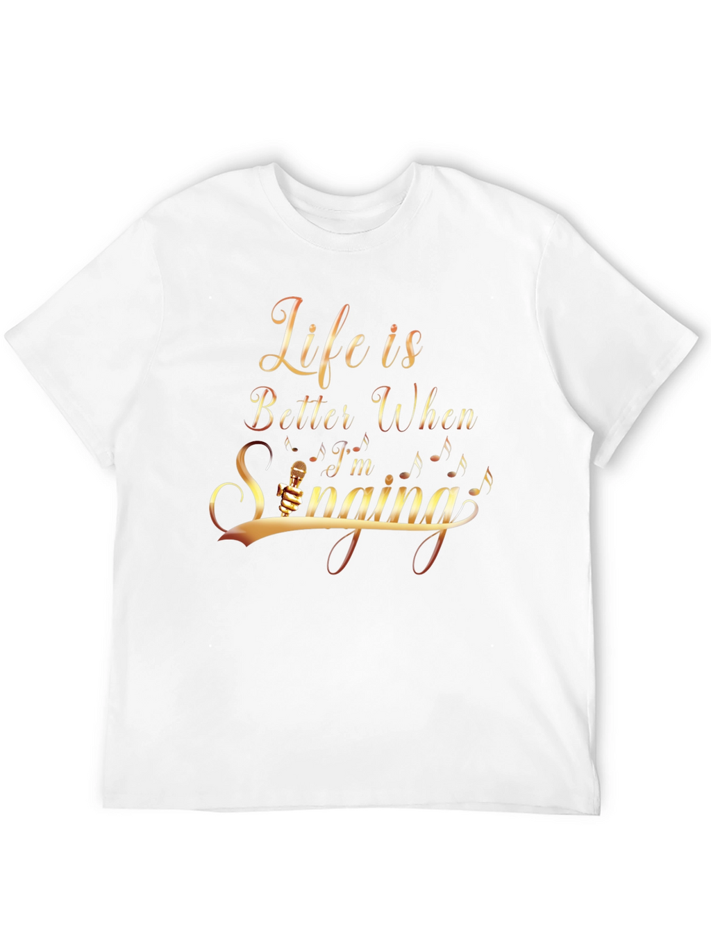 Life Is Better When Im Singing T-Shirt