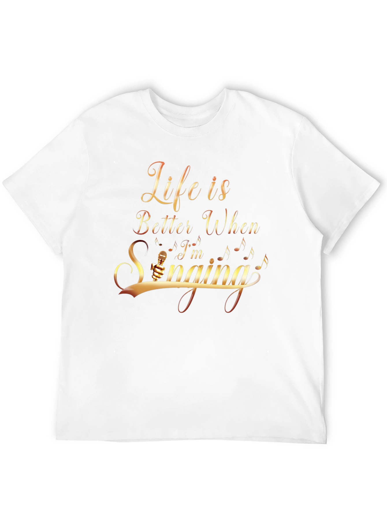 Life Is Better When Im Singing T-Shirt