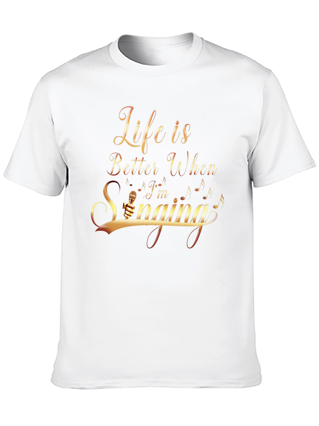Life Is Better When Im Singing T-Shirt