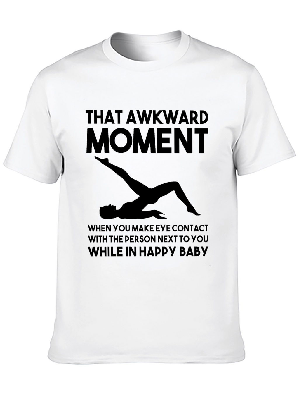 Awkward Moment Yoga T-Shirt - Happy Baby Pose Tee
